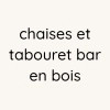 Chaise et tabouret de bar bois